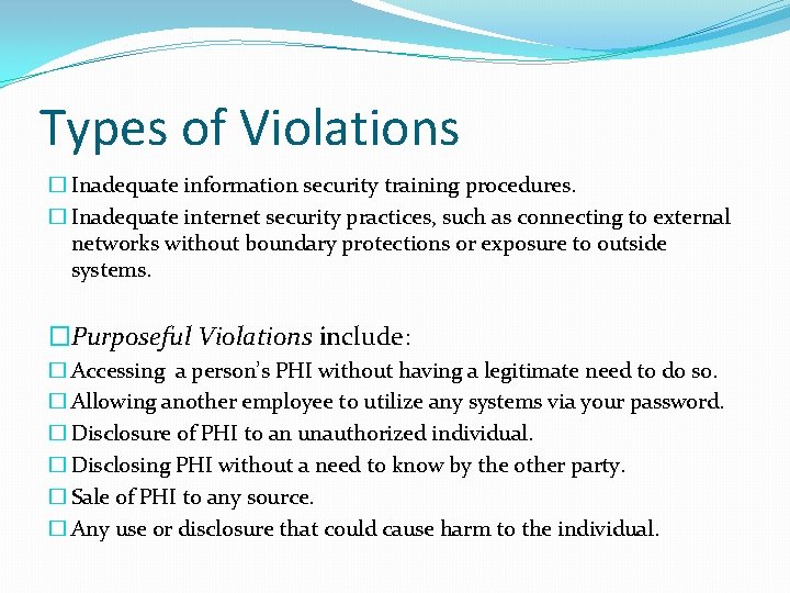 Types of Violations � Inadequate information security training procedures. � Inadequate internet security practices,