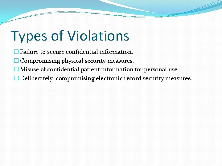 Types of Violations � Failure to secure confidential information. � Compromising physical security measures.