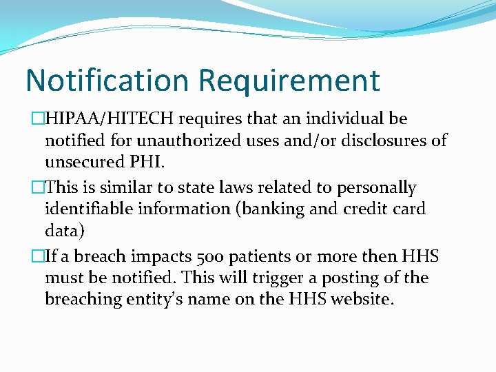 Notification Requirement �HIPAA/HITECH requires that an individual be notified for unauthorized uses and/or disclosures