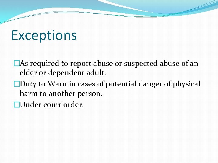 Exceptions �As required to report abuse or suspected abuse of an elder or dependent