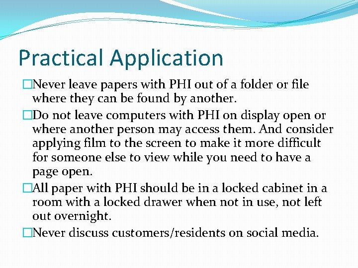 Practical Application �Never leave papers with PHI out of a folder or file where