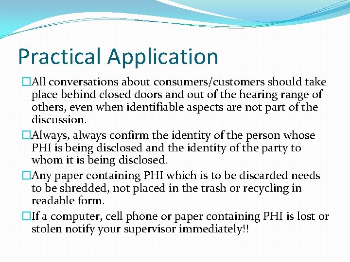 Practical Application �All conversations about consumers/customers should take place behind closed doors and out