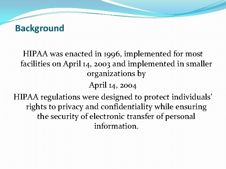 Background HIPAA was enacted in 1996, implemented for most facilities on April 14, 2003