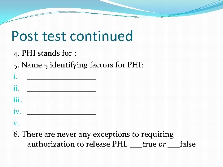 Post test continued 4. PHI stands for : 5. Name 5 identifying factors for