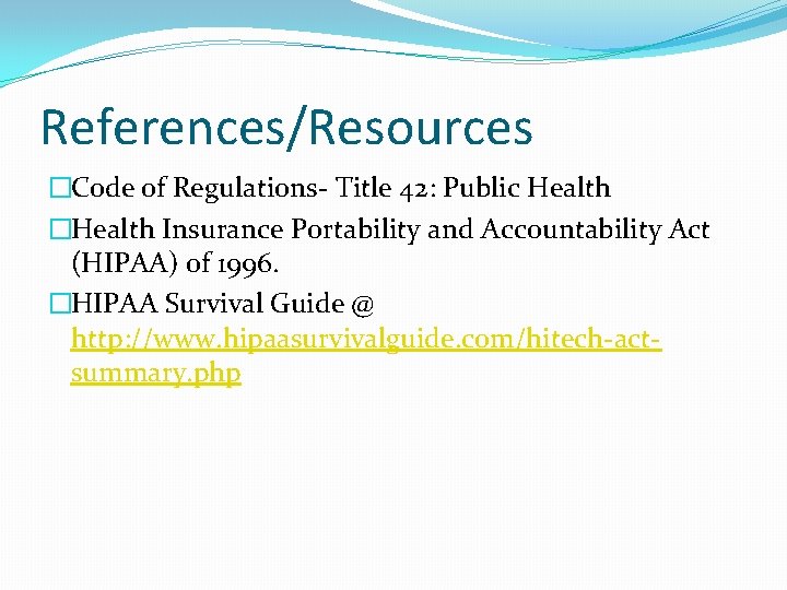 References/Resources �Code of Regulations- Title 42: Public Health �Health Insurance Portability and Accountability Act