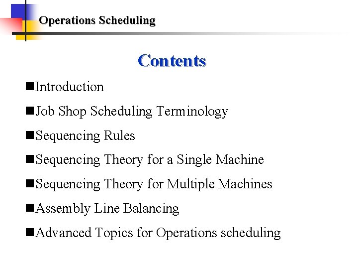 Operations Scheduling Contents n. Introduction n. Job Shop Scheduling Terminology n. Sequencing Rules n.