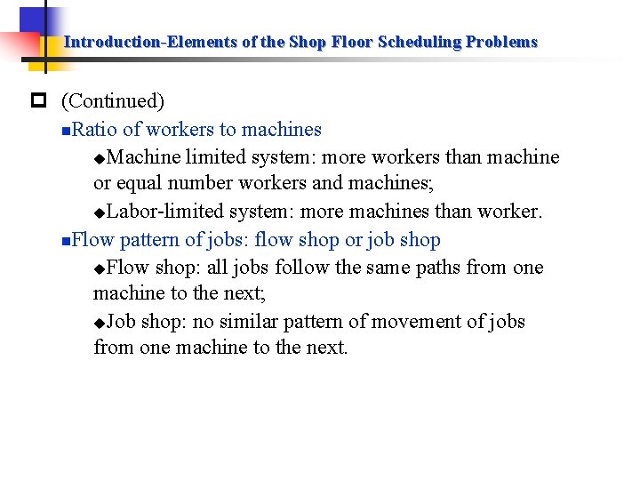 Introduction-Elements of the Shop Floor Scheduling Problems p (Continued) n. Ratio of workers to