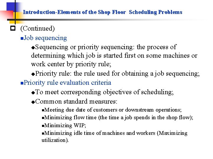 Introduction-Elements of the Shop Floor Scheduling Problems p (Continued) n. Job sequencing u. Sequencing