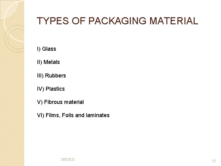 TYPES OF PACKAGING MATERIAL I) Glass II) Metals III) Rubbers IV) Plastics V) Fibrous