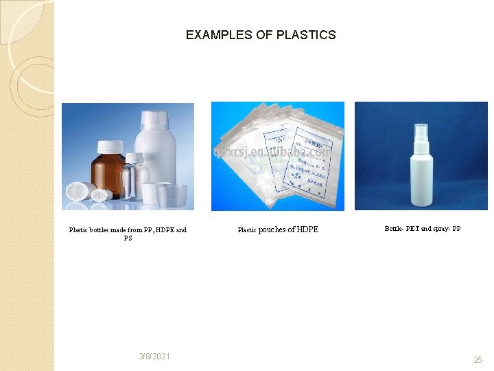 EXAMPLES OF PLASTICS Plastic bottles made from PP, HDPE and PS 3/8/2021 Plastic pouches