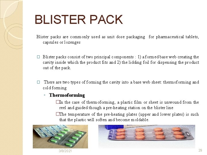 BLISTER PACK Blister packs are commonly used as unit dose packaging for pharmaceutical tablets,