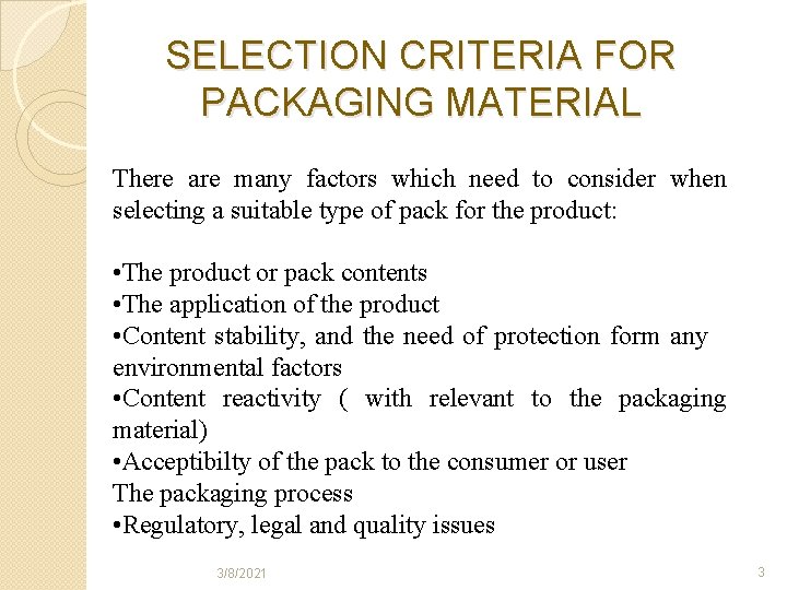 SELECTION CRITERIA FOR PACKAGING MATERIAL There are many factors which need to consider when