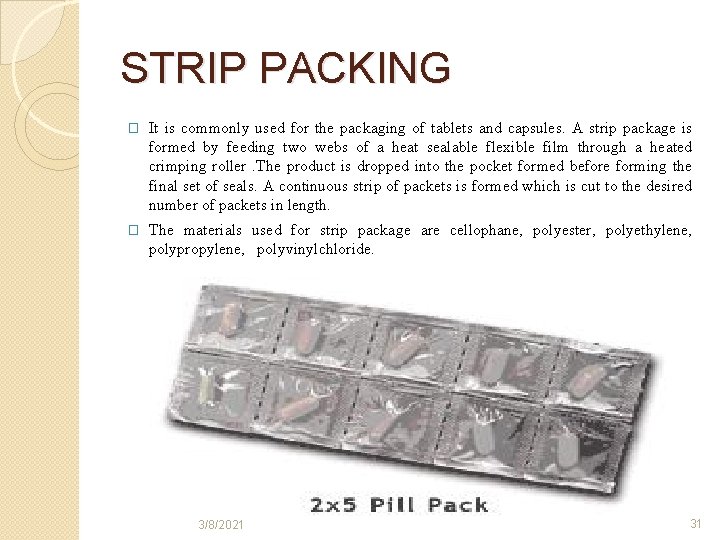 STRIP PACKING � It is commonly used for the packaging of tablets and capsules.