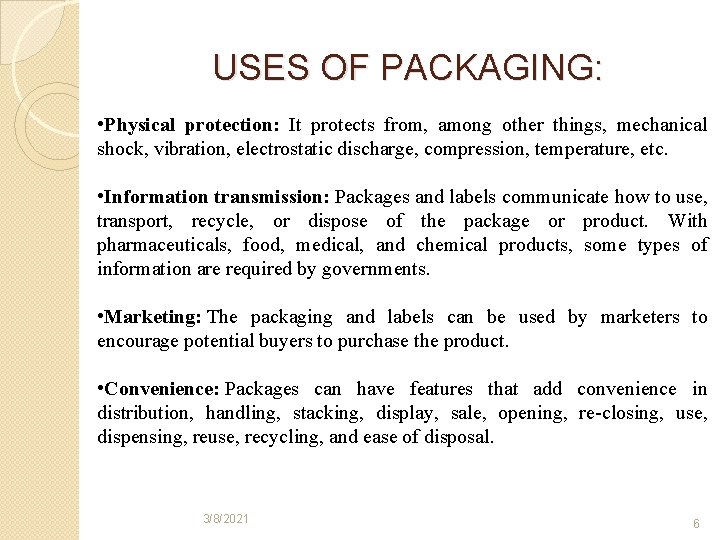 USES OF PACKAGING: • Physical protection: It protects from, among other things, mechanical shock,