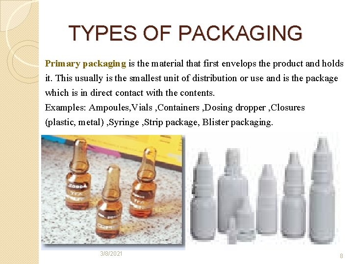 TYPES OF PACKAGING Primary packaging is the material that first envelops the product and