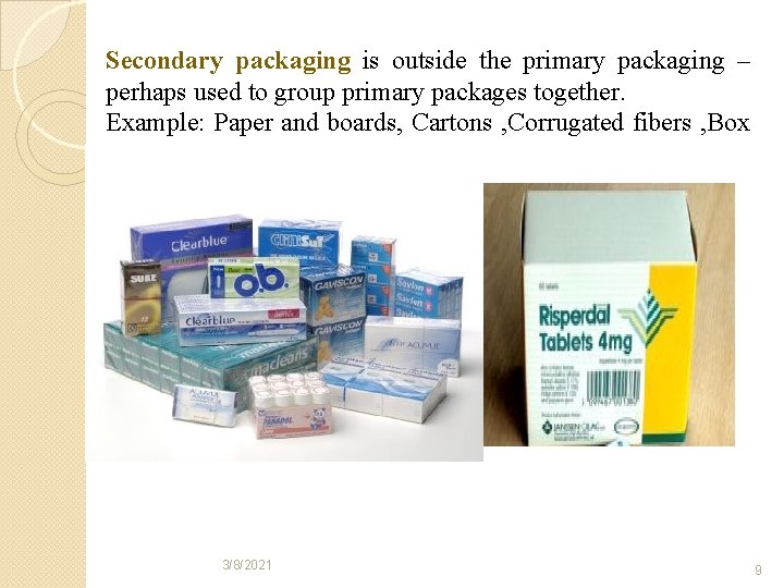 Secondary packaging is outside the primary packaging – perhaps used to group primary packages