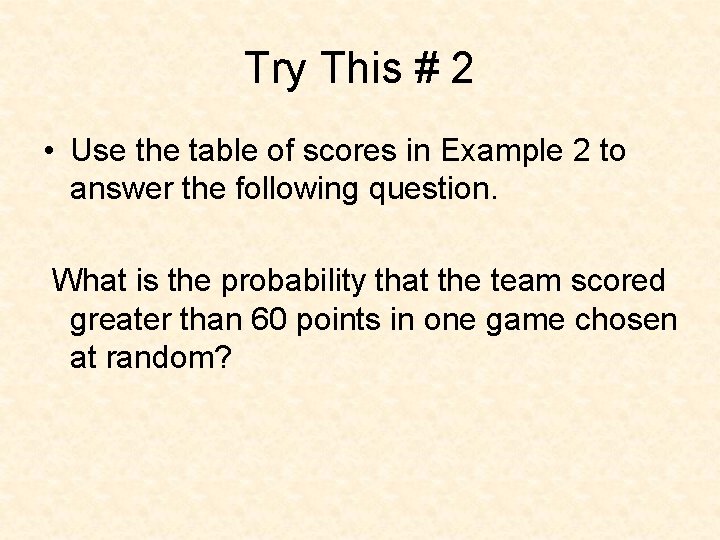 Try This # 2 • Use the table of scores in Example 2 to Try This # 2 • Use the table of scores in Example 2 to
