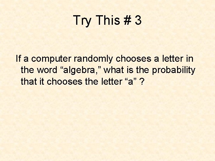 Try This # 3 If a computer randomly chooses a letter in the word Try This # 3 If a computer randomly chooses a letter in the word