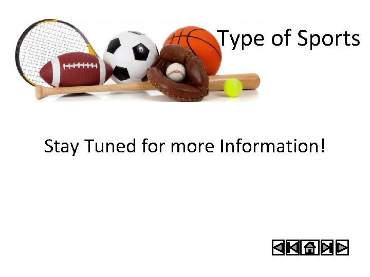 Type of Sports Stay Tuned for more Information! 