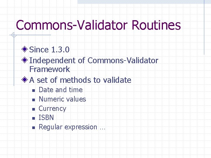 Commons-Validator Routines Since 1. 3. 0 Independent of Commons-Validator Framework A set of methods