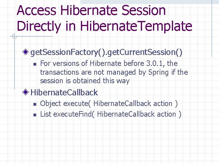 Access Hibernate Session Directly in Hibernate. Template get. Session. Factory(). get. Current. Session() n