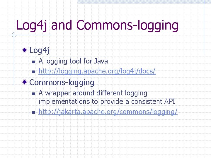 Log 4 j and Commons-logging Log 4 j n n A logging tool for