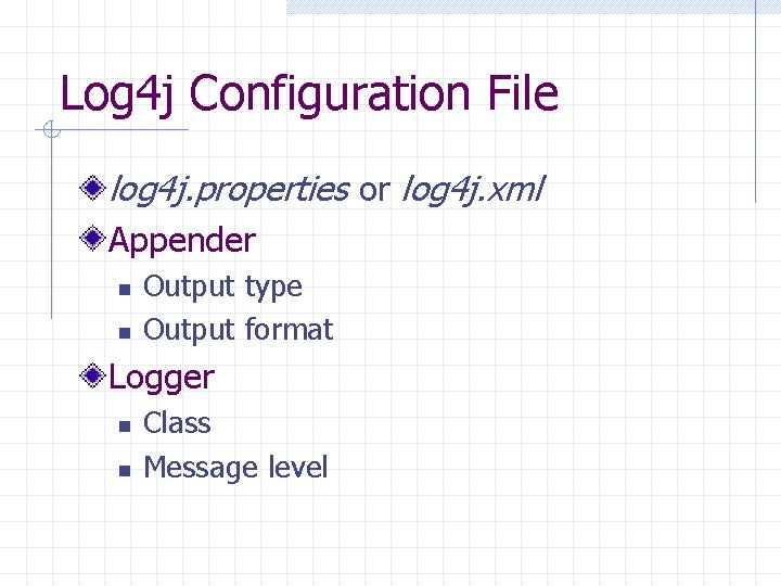 Log 4 j Configuration File log 4 j. properties or log 4 j. xml