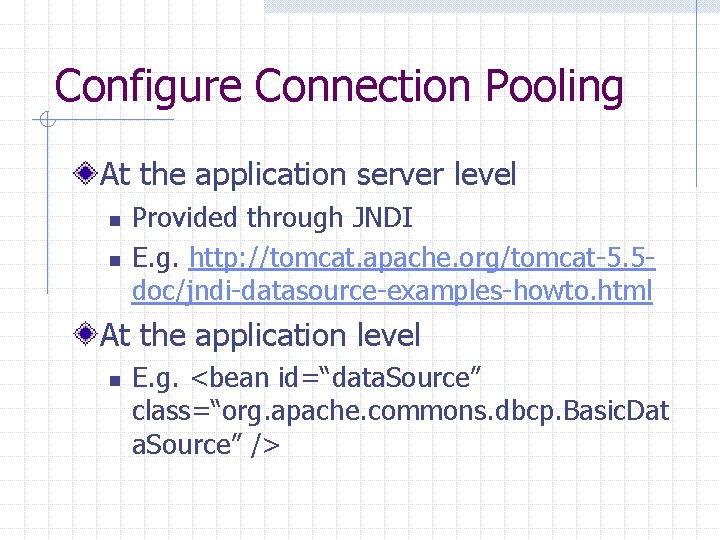 Configure Connection Pooling At the application server level n n Provided through JNDI E.