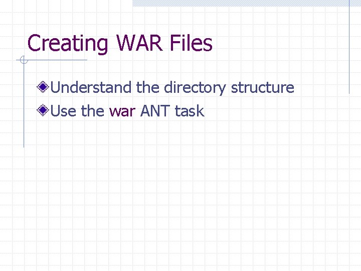 Creating WAR Files Understand the directory structure Use the war ANT task 