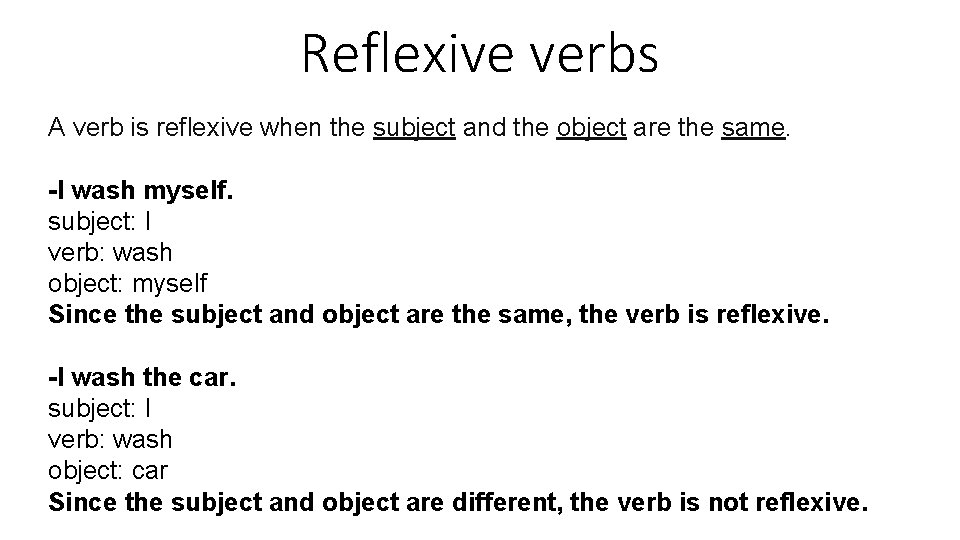 Reflexive verbs A verb is reflexive when the subject and the object are the