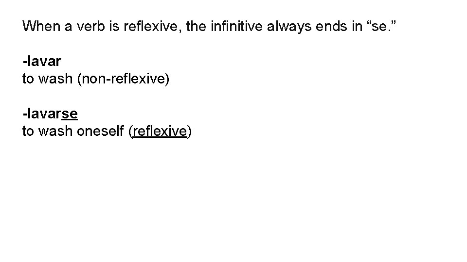 When a verb is reflexive, the infinitive always ends in “se. ” -lavar to