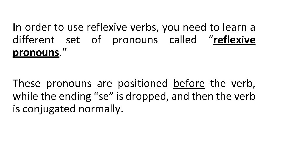 In order to use reflexive verbs, you need to learn a different set of