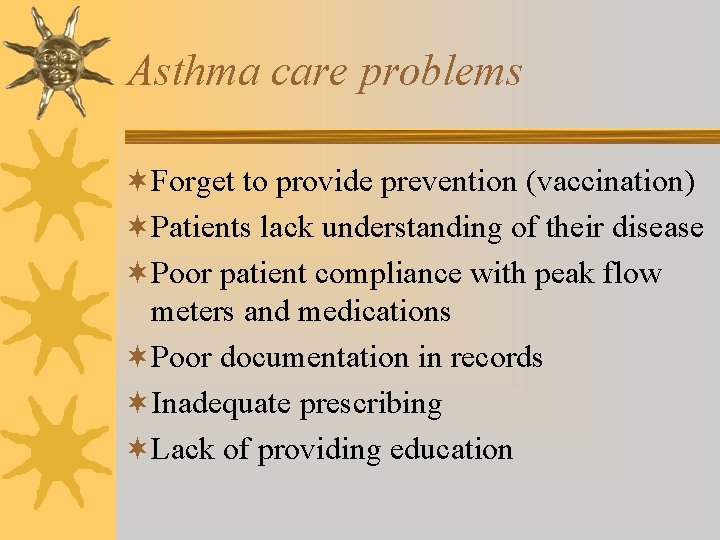 Asthma care problems ¬Forget to provide prevention (vaccination) ¬Patients lack understanding of their disease