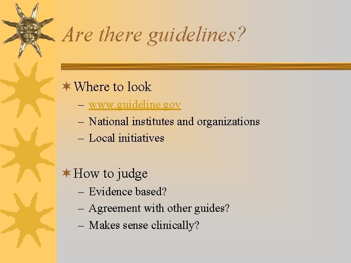 Are there guidelines? ¬ Where to look – www. guideline. gov – National institutes