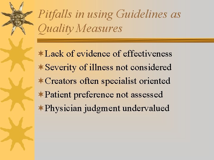Pitfalls in using Guidelines as Quality Measures ¬Lack of evidence of effectiveness ¬Severity of