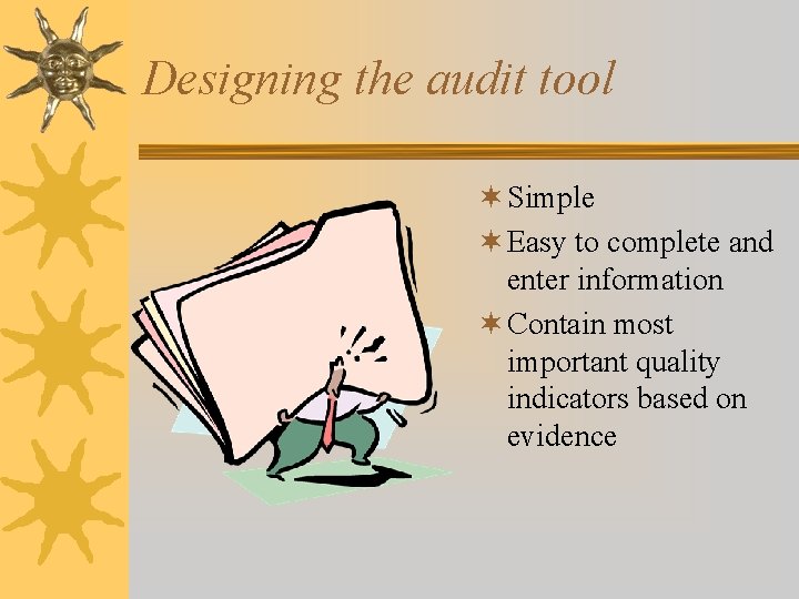 Designing the audit tool ¬ Simple ¬ Easy to complete and enter information ¬