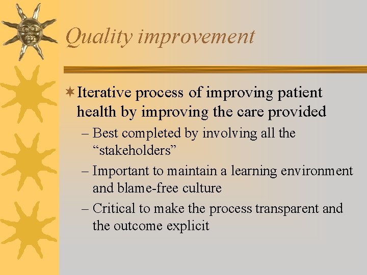 Quality improvement ¬Iterative process of improving patient health by improving the care provided –