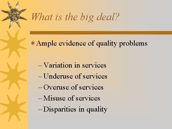 What is the big deal? ¬Ample evidence of quality problems – Variation in services