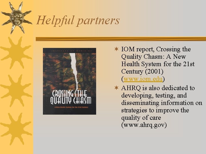 Helpful partners ¬ IOM report, Crossing the Quality Chasm: A New Health System for