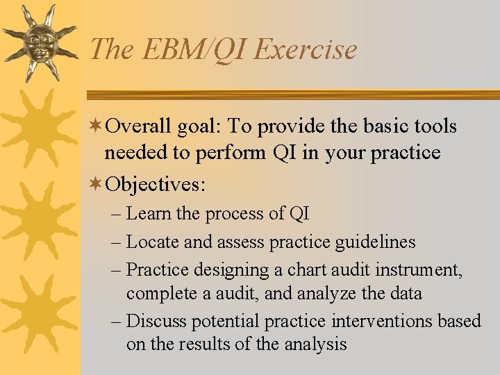 The EBM/QI Exercise ¬Overall goal: To provide the basic tools needed to perform QI