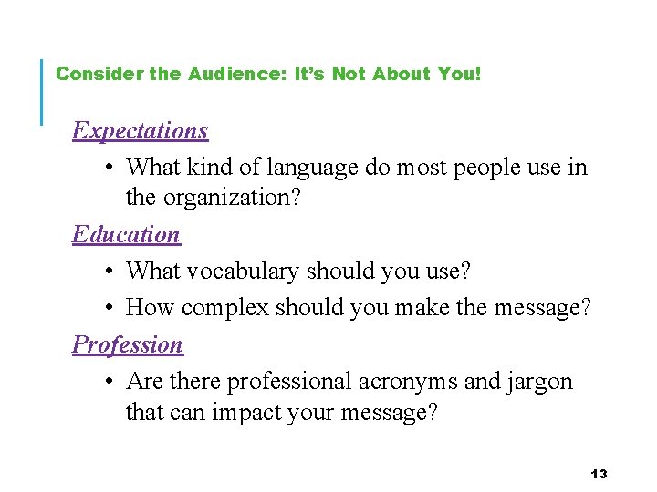 Consider the Audience: It’s Not About You! Expectations • What kind of language do