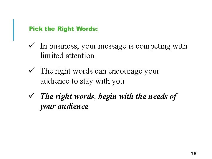 Pick the Right Words: ü In business, your message is competing with limited attention