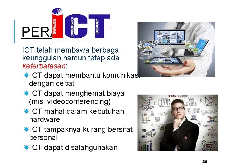 PERAN ICT telah membawa berbagai keunggulan namun tetap ada keterbatasan: ICT dapat membantu komunikasi