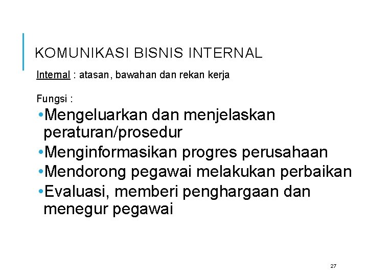 KOMUNIKASI BISNIS INTERNAL Internal : atasan, bawahan dan rekan kerja Fungsi : • Mengeluarkan