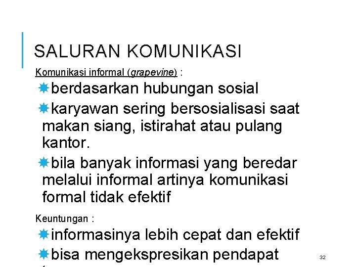 SALURAN KOMUNIKASI Komunikasi informal (grapevine) : berdasarkan hubungan sosial karyawan sering bersosialisasi saat makan