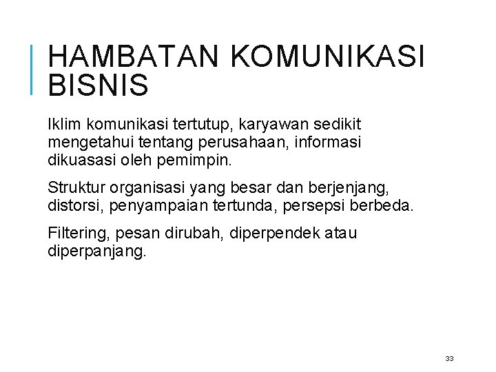 HAMBATAN KOMUNIKASI BISNIS Iklim komunikasi tertutup, karyawan sedikit mengetahui tentang perusahaan, informasi dikuasasi oleh