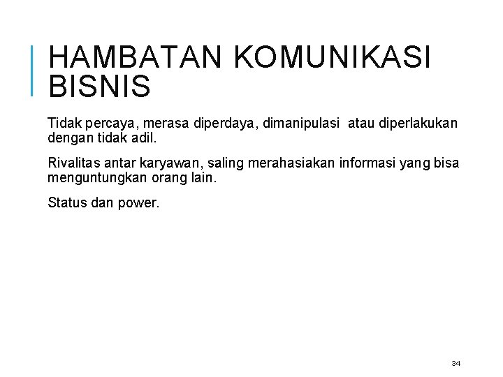 HAMBATAN KOMUNIKASI BISNIS Tidak percaya, merasa diperdaya, dimanipulasi atau diperlakukan dengan tidak adil. Rivalitas