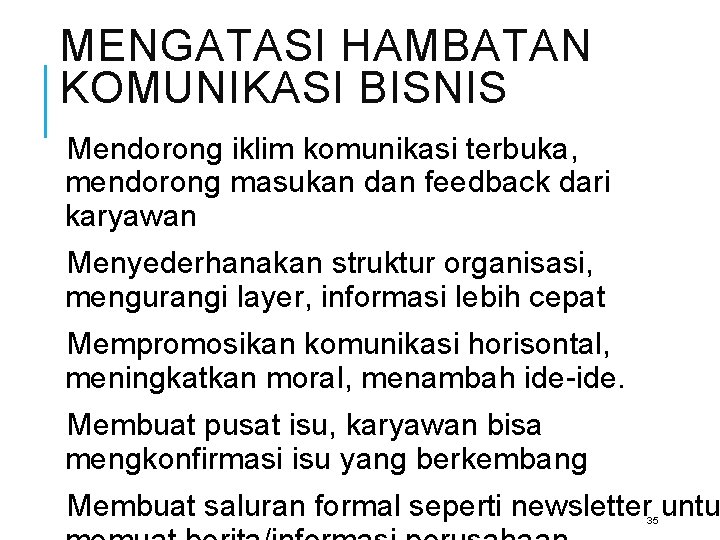 MENGATASI HAMBATAN KOMUNIKASI BISNIS Mendorong iklim komunikasi terbuka, mendorong masukan dan feedback dari karyawan