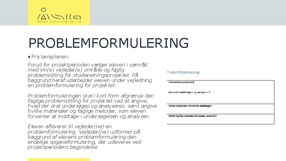 PROBLEMFORMULERING • Fra læreplanen: Forud for projektperioden vælger eleven i samråd med sin(e) vejleder(e)