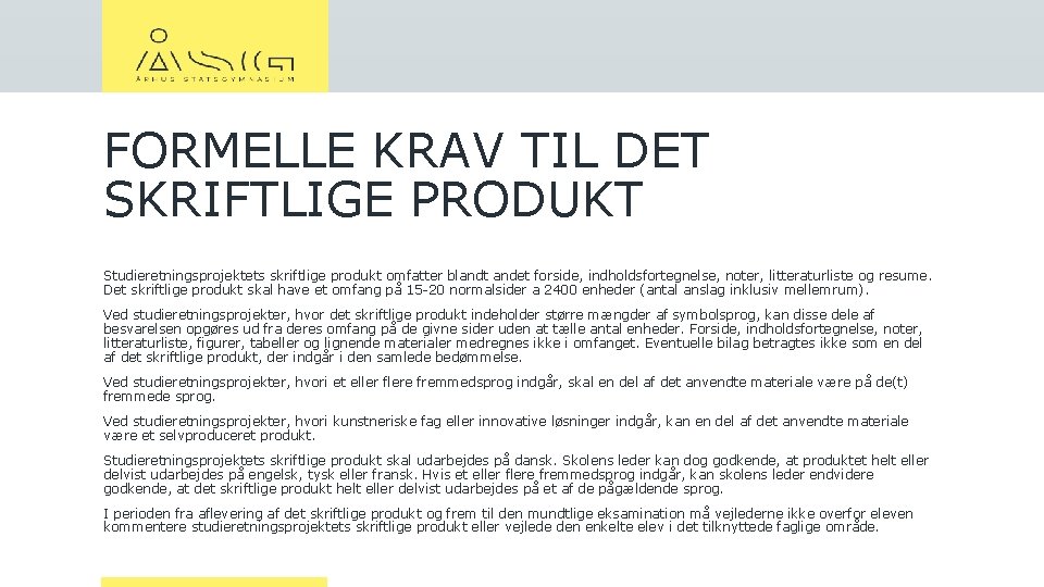 FORMELLE KRAV TIL DET SKRIFTLIGE PRODUKT Studieretningsprojektets skriftlige produkt omfatter blandt andet forside, indholdsfortegnelse,